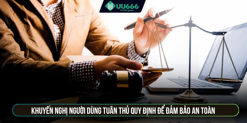 Khuyến nghị người dùng tuân thủ quy định để đảm bảo an toàn