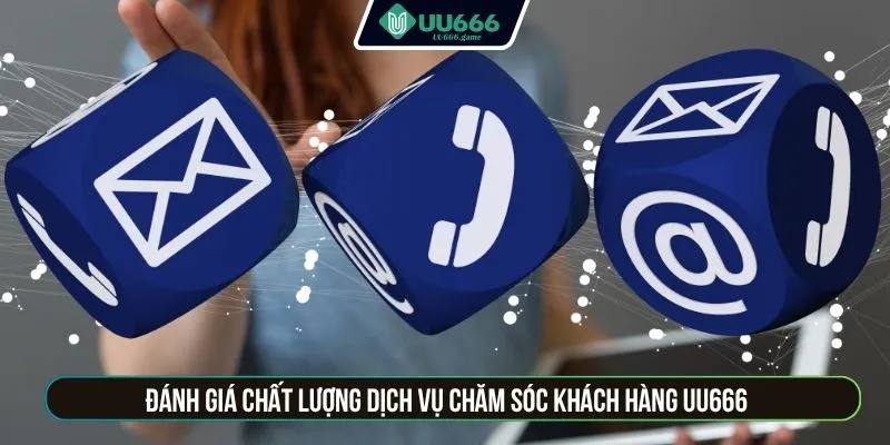 Đánh giá chất lượng dịch vụ chăm sóc khách hàng UU666