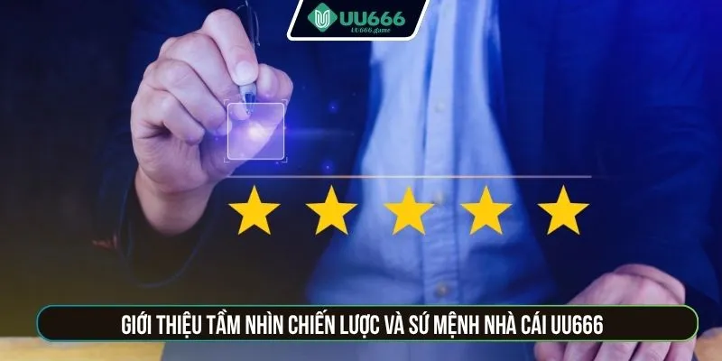 Giới thiệu tầm nhìn chiến lược và sứ mệnh nhà cái UU666