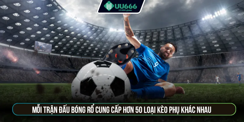 Mỗi trận đấu bóng rổ cung cấp hơn 50 loại kèo phụ khác nhau