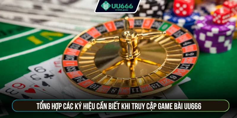 Tổng hợp các ký hiệu cần biết khi truy cập game bài UU666