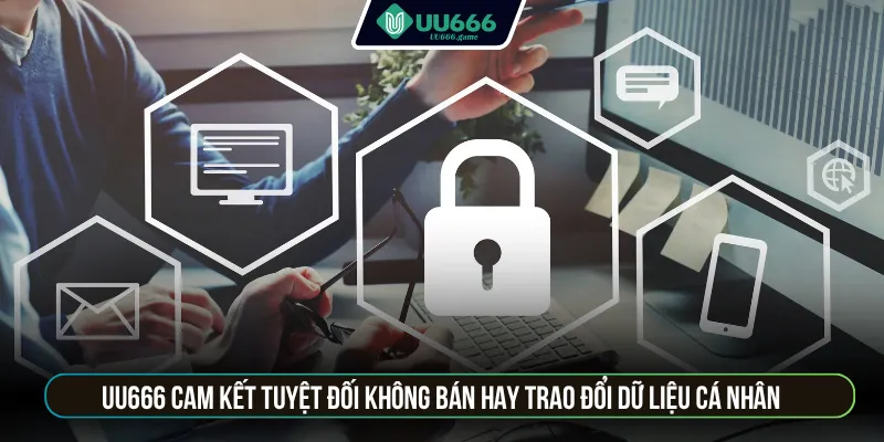 UU666 cam kết tuyệt đối không bán hay trao đổi dữ liệu cá nhân